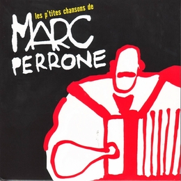 Image du média "LES P'TITES CHANSONS DE MARC PERRONE de Marc PERRONE"