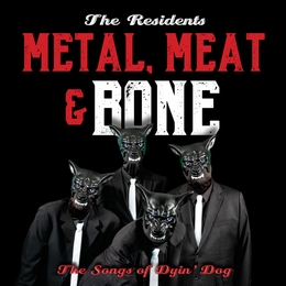 Image du média "METAL, MEAT & BONE (THE SONGS OF DYIN' DOG) de THE RESIDENTS"