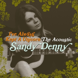 Image du média "I'VE ALWAYS KEPT A UNICORN (THE ACOUSTIC) de Sandy DENNY"