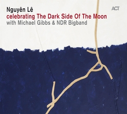 Image du média "CELEBRATING THE DARK SIDE OF THE MOON de Nguyên LÊ & MICHAEL GIBBS & NDR BIGBAND"