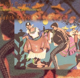 Image du média "LA VIDA MEXICANA: MARIACHI MUSIC AND RANCHEREOS de Judith REYES"