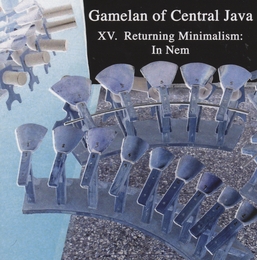 Image du média "GAMELAN OF CENTRAL JAVA: XV. RETURNING MINIMALISM: IN NEM"