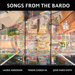 Image du média "SONGS FROM THE BARDO de Laurie ANDERSON, TENZIN CHOEGYAL, JESSE PARIS S"