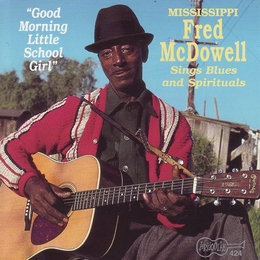 Image du média "GOOD MORNING LITTLE SCHOOL GIRL (SINGS BLUES & SPIRITUALS) de Fred McDOWELL"