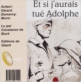 Couverture ET SI J'AURAIS TUÉ ADOLPHE de Gérard DEMARCQ-MORIN