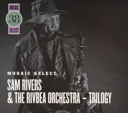 Couverture TRILOGY (MOSAIC SELECT) de Sam RIVERS & THE RIVBEA ORCHESTRA