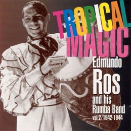 Image du média "TROPICAL MAGIC, VOL. 2 / 1942-1944 de Edmundo ROS AND HIS RUMBA BAND"