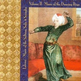 Image du média "MUSIC OF THE SULTANS, SUFIS & SERAGLIO II: DANCING BOYS de LALEZAR ENSEMBLE"