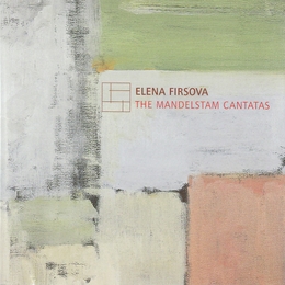 Image du média "MANDELSTAM CANTATAS de Elena FIRSOVA"