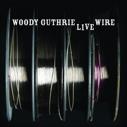 Image du média "THE LIVE WIRE. WOODY GUTHRIE IN PERFORMANCE 1949 de Woody GUTHRIE"