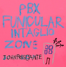 Image du média "PBX FUNICULAR INTAGLIO ZONE de John FRUSCIANTE"