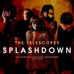 Image du média "SPLASHDOWN (THE COMPLETE CREATION RECORDINGS 1990-1992) de THE TELESCOPES"