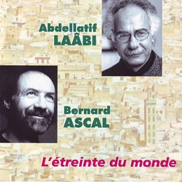 Image du média "L'ETREINTE DU MONDE - POÈTES & CHANSONS de Bernard ASCAL & ABDELLATIF LAÂBI"