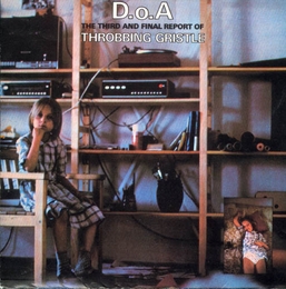 Image du média "D.O.A. (THE THIRD AND FINAL REPORT OF THROBBING GRISTLE) (+ de THROBBING GRISTLE"