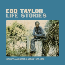 Image du média "LIFE STORIES. HIGHLIFE & AFROBEAT CLASSICS 1973-1980 de Ebo TAYLOR"