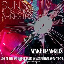 Image du média "WAKE UP ANGELS: LIVE AT THE ANN ARBOR BLUES & JAZZ FESTIVAL de Sun RA & HIS SOLAR ARKESTRA"