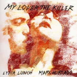 Image du média "MY LOVER THE KILLER de Lydia LUNCH, MARK HURTADO"