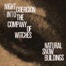 Image du média "NIGHT COERCION INTO THE COMPANY OF WITCHES de NATURAL SNOW BUILDINGS"