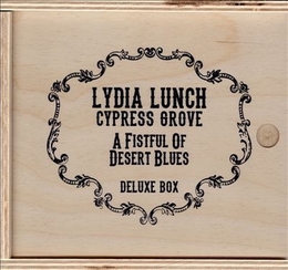 Image du média "A FISTFUL OF DESERT BLUES (DELUXE BOX) de Lydia LUNCH, CYPRESS GROVE"