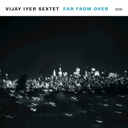 Couverture FAR FROM OVER de Vijay IYER SEXTET