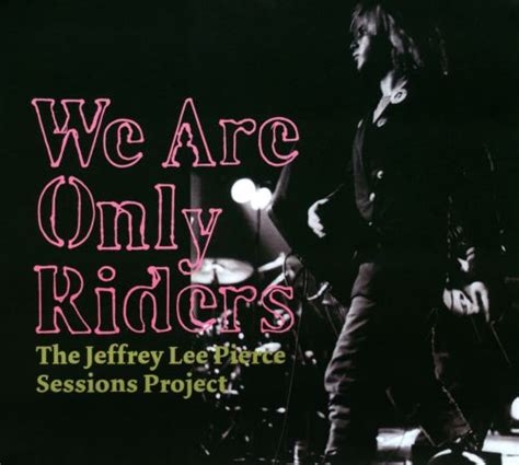 Couverture WE ARE ONLY RIDERS de JEFFREY LEE PIERCE SESSIONS PROJECT (THE