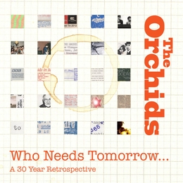 Image du média "WHO NEEDS TOMORROW... (A 30 YEAR RETROSPECTIVE) de THE ORCHIDS"