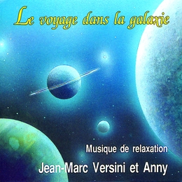 Image du média "LE VOYAGE DANS LA GALAXIE: MUSIQUE DE RELAXATION de Jean-Marc et Anny VERSINI"