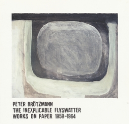 Image du média "THE INEXPLICABLE FLYSWATTER (WORKS ON PAPER 1959/64) de Peter BRÖTZMANN"