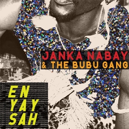 Image du média "EN YAY SAH de Janka NABAY & THE BUBU GANG"