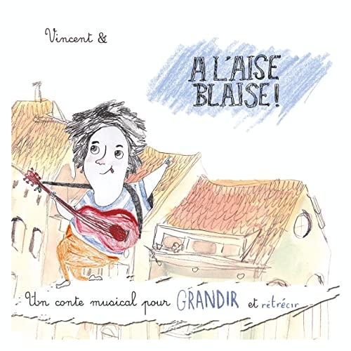 Couverture UN CONTE MUSICAL POUR GRANDIR ET RÉTRÉCIR de À L'AISE BLAISE !