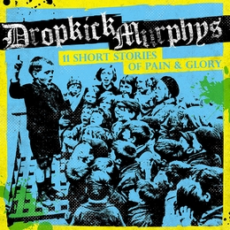 Image du média "11 SHORT STORIES OF PAIN AND GLORY de DROPKICK MURPHIES"