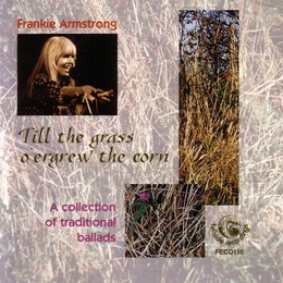 Image du média "TILL THE GRASS O'ERGREW THE CORN de Frankie ARMSTRONG"