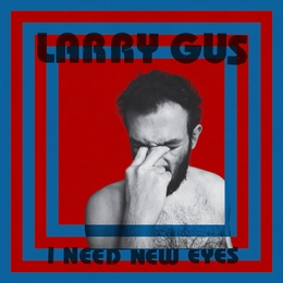 Image du média "I NEED NEW EYES de Larry GUS"