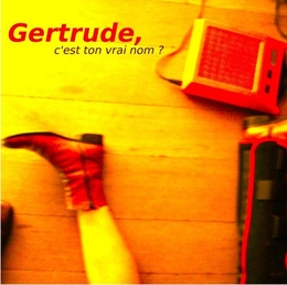 Image du média "GERTRUDE, C'EST TON VRAI NOM ? de Olivier CHEVILLON ET CHRISTOPHE RAULT"