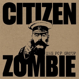 Image du média "CITIZEN ZOMBIE de THE POP GROUP"