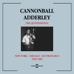 Image du média "THE QUINTESSENCE: NEW YORK, CHICAGO, SAN FRANCISCO 1955/60 de Cannonball ADDERLEY"