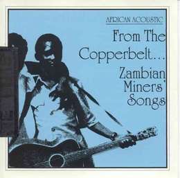 Image du média "AFRICAN ACOUSTIC: FROM THE COPPERBELT: ZAMBIAN MINERS SONGS"