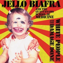 Image du média "WHITE PEOPLE & THE DAMAGE DONE de Jello BIAFRA AND THE GUANTANAMO SCHOOL OF MEDI"