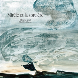 Image du média "MIRÉLÉ ET LA SORCIÈRE de Mélanie ARNAL"