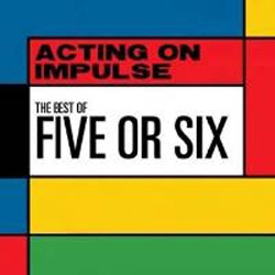 Image du média "ACTING ON IMPULSE (THE BEST OF FIVE OR SIX) de FIVE OR SIX"