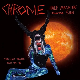 Image du média "HALF MACHINE FROM THE SUN, THE LOST TRACKS FROM '79-80 de CHROME"