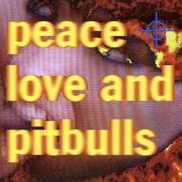 Image du média "PEACE, LOVE AND PITBULLS de PEACE, LOVE AND PITBULLS"