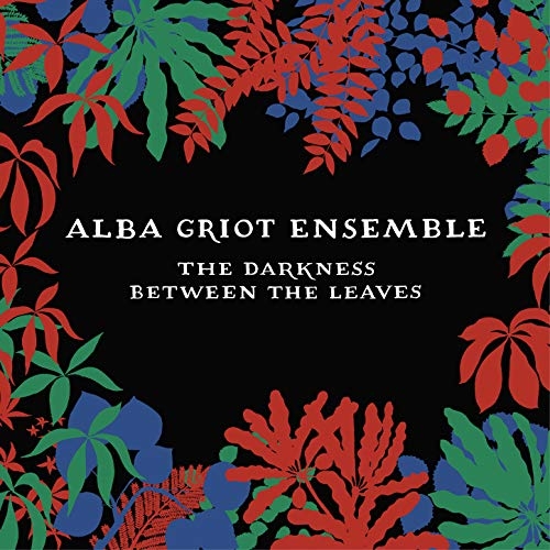 Couverture THE DARKNESS BETWEEN THE LEAVES de ALBA GRIOT ENSEMBLE