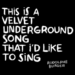 Image du média "THIS IS A VELVET UNDERGROUND SONG THAT I'D LIKE TO SING de Rodolphe BURGER"