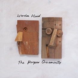 Image du média "WOODEN HEAD de THE PROPER ORNAMENTS"