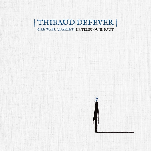 Couverture LE TEMPS QU'IL FAUT de Thibaud DEFEVER