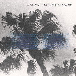 Image du média "SEA WHEN ABSENT de A SUNNY DAY IN GLASGOW"