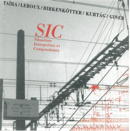 Image du média "SIC - TAÏRA, LEROUX, BIRKENKÖTTER, KURTAG, GINER"