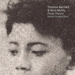 Image du média "PETER PEARS: BALINESE CEREMONIAL MUSIC de Thomas BARTLETT & NICO MUHLY"