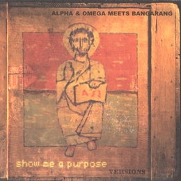 Image du média "SHOW ME A PURPOSE (VERSIONS) de ALPHA & OMEGA MEETS BANGARANG"